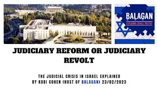 Judiciary REFORM​ OR ​judiciary UPHEAVAL - The Israeli crisis explained