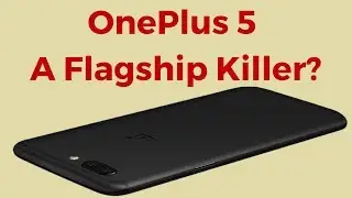 ONEPLUS 5 - IS IT A FLAGSHIP KILLER? [Hindi]