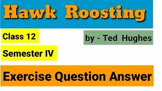 Hawk  Roosting // Exercise  Question  Answer Discussion // Class - 12 // Sem - IV // Ted  Hughes //