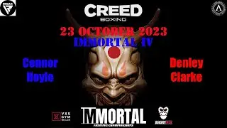 #IMMORTAL : Part IV Connor Hoyle vs Denley Clarke