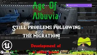 Age Of Albuvia - Unreal Engine Development - Still problems following the migration!