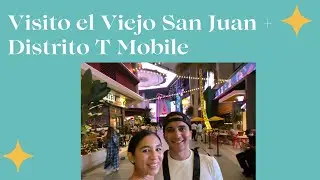 Visito el Viejo San Juan y el Distrito T Mobile