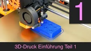 3D-Druck Einführung Teil 1, allgemeiner Überblick