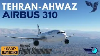 Tehran to Ahwaz | IranAir | Airbus310 | Microsoft Flight Simulator 2020