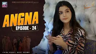 Angna Episode 24 | Laiba Khan | ARY Zindagi Drama