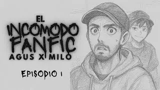 El Incomodo Fanfic de Agus & Milo | Descubriendo su Amor [Episodio 1]
