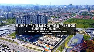 M LUNA @ TAMAN TASIK METROPOLITAN KEPONG / KIARA BAY / KL NORTH - LATEST PROGRESS SEPTEMBER 2021