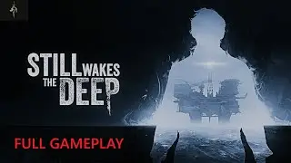 Still Wakes the Deep Full Walkthrough – Pure Horror Experience (No Commentary) | Mr Athelyr