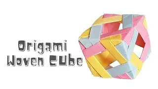 How To Make an Origami Woven Cube- Modular Origami step-by-step tutorial- Easy origami cube tutorial