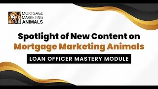 Spotlight: New Loan Officer Mastery Module Inside Mortgage Marketing Animals