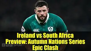 Ireland vs South Africa Preview: Autumn Nations Series Epic Clash | Robbie Henshaw Breakdown