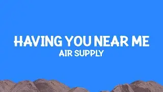 Air Supply - Having You Near Me (Lyrics)