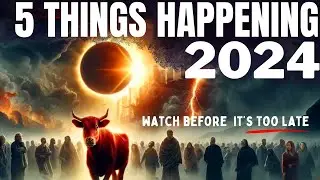 WATCH For These 2024: 5 Signs Of End Time Biblical Prophecy Eclipse, US Earthquakes, Red Heifer, War