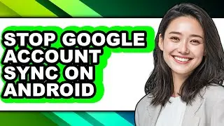 How to Stop Google Account Sync on Android - Step by Step