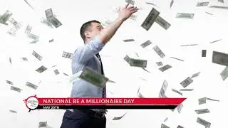 NATIONAL BE A MILLIONAIRE DAY &ndash; May 20
