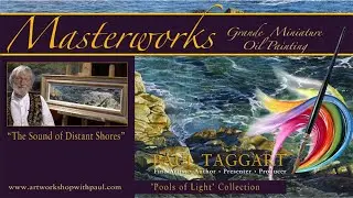 Behind-the-Scenes Feature &lsquo;The Sound of Distant Shores&rsquo; - Masterworks oil painting by Paul Taggart