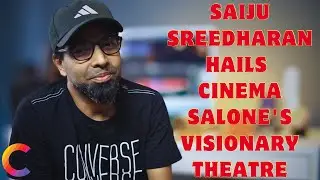 SAIJU SREEDHARAN HAILS CINEMA SALONE'S VISIONARY THEATRE