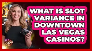What Is Slot Variance In Downtown Las Vegas Casinos? - Las Vegas Insider Guide
