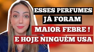 PERFUMES que eram FEBRE e hoje QUASE NINGUÉM gosta