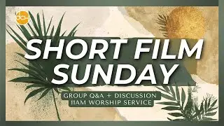 Short Film Sunday | Group Q&A + Discussion | 11AM Worship Service