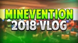 MineVention 2018 Vlog | Official Community Event
