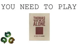 You Need To Play - Thomas was Alone