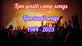Tpm youth camp tamil songs | 1984 - 2023 all songs