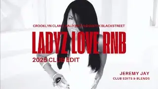 LADYZ LOVE RNB (Crooklyn Clan X Aaliyah X Ashanti X Blackstreet) 2025 Club Edit - Jeremy Jay