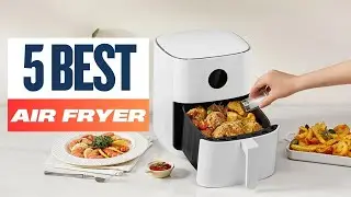 Top 5 Best Air Fryers | Air Fryers with the Best Features for Fast, Crispy Cooking On Aliexpress