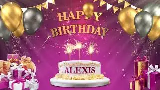 ALEXIS | Happy Birthday To You | Happy Birthday Songs 2021