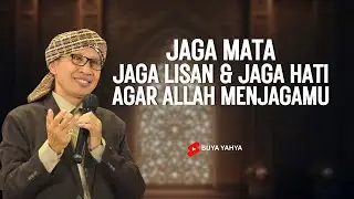 JAGA MATA, JAGA LISAN DAN JAGA HATI AGAR ALLAH MENJAGAMU - BUYA YAHYA