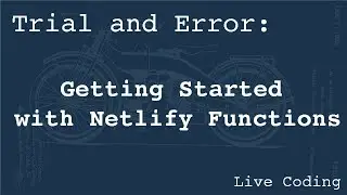 Getting Started with Netlify Functions (Learning by Trial and Error)