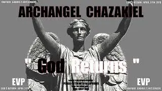 EVP Archangel Chazakiel Confirming Gods Return Date - Ancient Alien Life Communication
