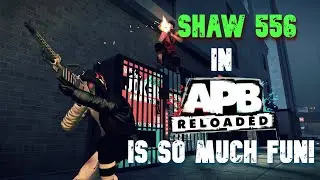 Shaw 556 In APB Reloaded Is So Much Fun!