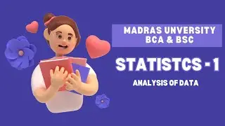 MADRAS UNIVERSITY , BCA & BSC , STATISTICS 1, UNIT 3, Analysis of Data (Univariate)