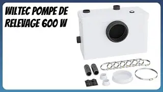 AVIS (2025) : Wiltec Pompe de relevage 600 W. D&Eacute;TAILS
