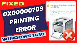 Operation Could Not Be Completed (0x00000709) FIXED Windows 11