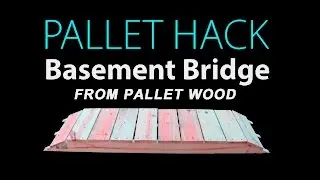 Basement Bridge From Pallet Wood - Project 9