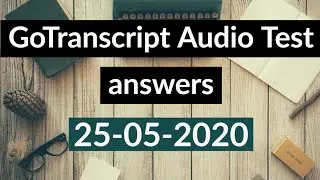 GoTranscript audio test answers | how to pass gotranscript audio test | 26 May 2020