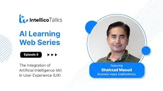 The Integration of Artificial Intelligence (AI) in User Experience (UX) | Ep8 | IntellicoTalks