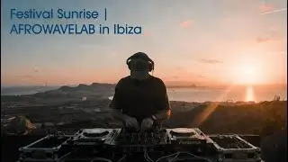 Festival Sunrise 🌅 | AFROWAVELAB in Ibiza 🌴