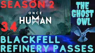 Once Human Season 2 Episode 34 Blackfell Refinery Passes