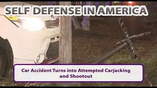 Self Defense - Car Accident Turned-Attempted Carjacking-Shootout -& Home Invasions