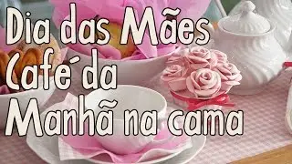 Dia das mães, café da manhã na cama