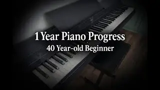 1 Year of Piano Progress as 40-Year Old Beginner
