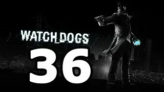 Watch Dogs Walkthrough Part 36 - No Commentary Playthrough (PS4/Xbox One)