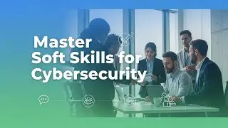 Master Soft Skills: Essential Guide to Succeed in Cybersecurity Careers