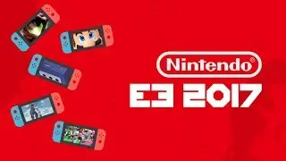 E3 2017 : All Nintendo Game Trailers