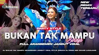 DJ BUKAN TAK MAMPU FULL ARANSEMEN JANDUT SORAYA|•PARTY STYLE TERBARU🔥FROM AGS SOUND LUMAJANG