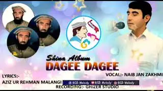 Shina New Song Dagee Dagee Lyrics:- Aziz Ur Rehman Malangi Vocal:- Naib Jan Zakhami  GB Melody